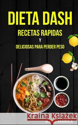 Dieta Dash: Recetas Rapidas y deliciosas para perder peso Azarola, Mateo 9781978064812 Createspace Independent Publishing Platform