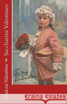 Saccharine Valentines Loulou Valentino 9781978065390 Createspace Independent Publishing Platform