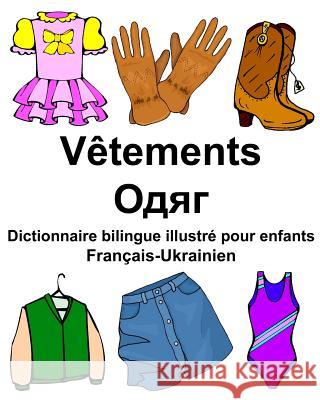 Français-Ukrainien Vêtements Dictionnaire bilingue illustré pour enfants Carlson Jr, Richard 9781978065789 Createspace Independent Publishing Platform