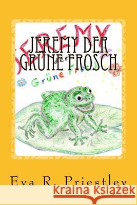 Jeremy der Grüne Frosch Priestley, Eva R. 9781978066243 Createspace Independent Publishing Platform