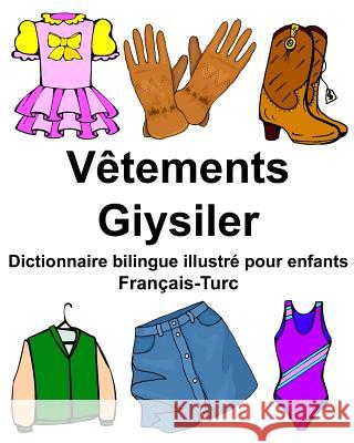 Français-Turc Vêtements/Giysiler Dictionnaire bilingue illustré pour enfants Carlson Jr, Richard 9781978066274 Createspace Independent Publishing Platform