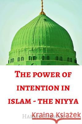 The Power of Intention - The Niyya in Islam Harun German 9781978066328