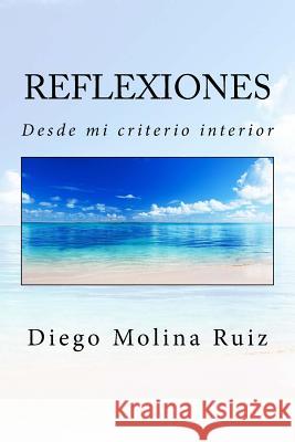 Reflexiones: Desde mi criterio interior Editores, Molina Moreno 9781978069039 Createspace Independent Publishing Platform
