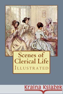 Scenes of Clerical Life: Illustrated George Eliot Hugh Thomson 9781978069091 Createspace Independent Publishing Platform