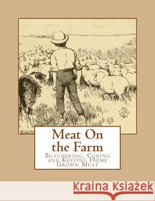 Meat On the Farm: Butchering, Curing and Keeping Home Grown Meat Goodblood, Georgia 9781978069572 Createspace Independent Publishing Platform