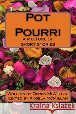 Pot Pourri: A Mixture of Short Stories MR Derek McMillan Mrs Angela J. McMillan 9781978070219