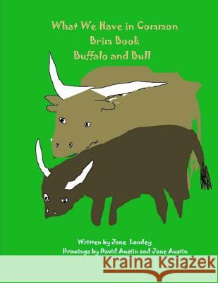 Buffalo and Bull: What We Have in Common Brim Book Jane Landey David Austin David Austin 9781978074033 Createspace Independent Publishing Platform