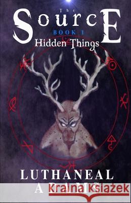 The Source: Hidden Things Luthaneal Adams 9781978074651