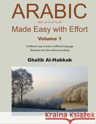 Arabic Made Easy with Effort - 1: Chapters 1-7 Ghalib Al-Hakkak 9781978076266 Createspace Independent Publishing Platform
