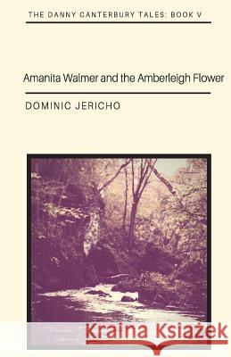 Amanita Walmer and the Amberleigh Flower Dominic Jericho 9781978077867