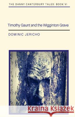 Timothy Gaunt and the Wigginton Grave Dominic Jericho 9781978078109