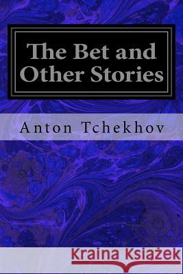 The Bet and Other Stories Anton Tchekhov S. Koteliansky and J 9781978079953 Createspace Independent Publishing Platform