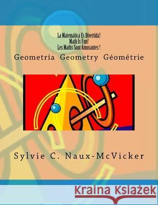 La Matemática Es Divertida! Math Is Fun! Les Maths Sont Amusantes ! Naux-McVicker, Sylvie C. 9781978081963 Createspace Independent Publishing Platform