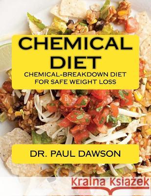 Chemical Diet: Chemical-Breakdown Diet for Safe Weight Loss Dr Paul Dawson 9781978085916