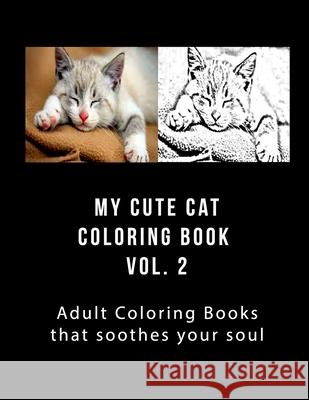 My Cute Cat Coloring Book Vol 2: Adult Coloring Book that Will soothe Your Soul J. Greene 9781978087453 Createspace Independent Publishing Platform