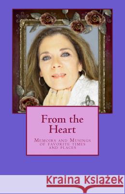 From the Heart: Memoirs and Musings of favorite times and places Gilkey, Sue 9781978088238 Createspace Independent Publishing Platform