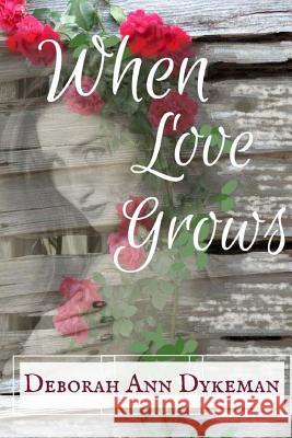 When Love Grows Deborah Ann Dykeman Britta Ann Meadows 9781978088917 Createspace Independent Publishing Platform