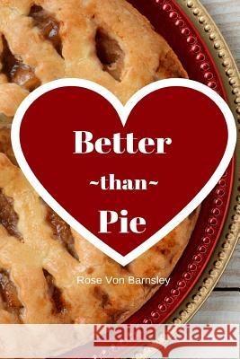 Better Than Pie Rose Vo 9781978089655 Createspace Independent Publishing Platform