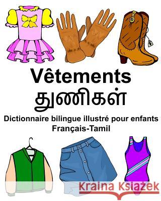 Français-Tamil Vêtements Dictionnaire bilingue illustré pour enfants Carlson Jr, Richard 9781978090880 Createspace Independent Publishing Platform