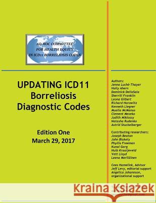 UPDATING ICD11 Borreliosis Diagnostic Codes: Edition One March 29, 2017 Miklossy, Judith 9781978091795 Createspace Independent Publishing Platform