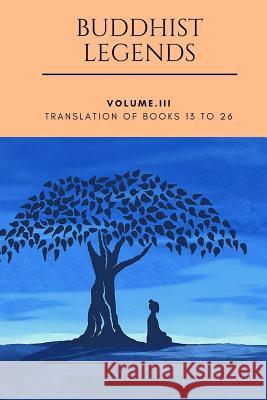 Buddhist Legends: Vol. III: Vol. III: Translation of Books 13 to 26 Eugene Watson Burlingame 9781978092662 Createspace Independent Publishing Platform