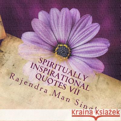 Spiritually Inspirational Quotes VII: Love, Peace, and Happiness Rajendra Man Singh 9781978094284