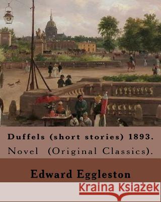 Duffels (short stories) 1893. By: Edward Eggleston: Novel (Original Classics). Eggleston, Edward 9781978094680