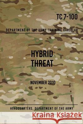 TC 7-100 Hybrid Threat: November 2010 The Army, Headquarters Department of 9781978095502