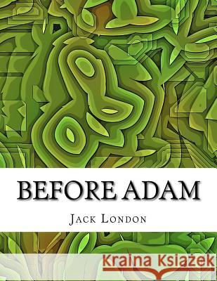 Before Adam Jack London 9781978099241 Createspace Independent Publishing Platform