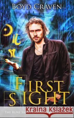 First Sight: The Rune Sight Chronicles Boyd L. Crave 9781978102040 Createspace Independent Publishing Platform