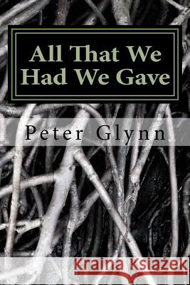 All That We Had We Gave: Denbigh Territorials in The 4th (Denbighshire) Battalion Royal Welsh Fusiliers Glynn, Peter 9781978106796 Createspace Independent Publishing Platform