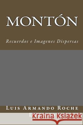 Montón: Recuerdos e Imagenes Dispersas Roche Dugand, Luis Armando 9781978107410 Createspace Independent Publishing Platform