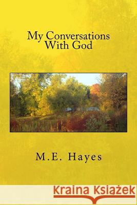 My Conversations With God Hayes, M. E. 9781978107748 Createspace Independent Publishing Platform