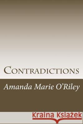 Contradictions: A collected book of poems O'Riley, Amanda Marie 9781978108639