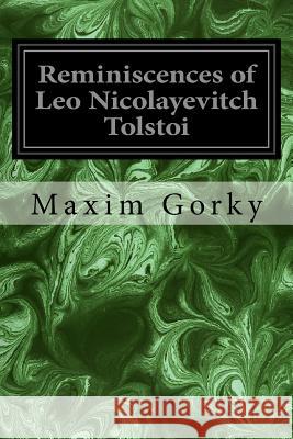 Reminiscences of Leo Nicolayevitch Tolstoi Maxim Gorky S. S. Koteliansky An 9781978108776 Createspace Independent Publishing Platform