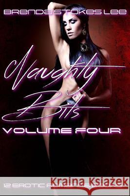 Naughty Bits, Volume 4: A 12 Book Erotic Romance Anthology Brenda Stokes Lee 9781978111714