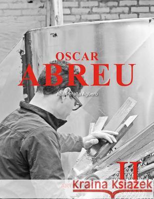 Oscar Abreu II: Memoria del Psico-expresionismo en su Arte Aguero, Abil Peralta 9781978112476 Createspace Independent Publishing Platform