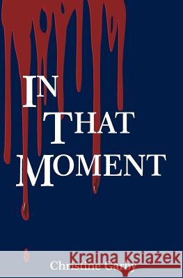 In That Moment Christine Garby 9781978112834 Createspace Independent Publishing Platform