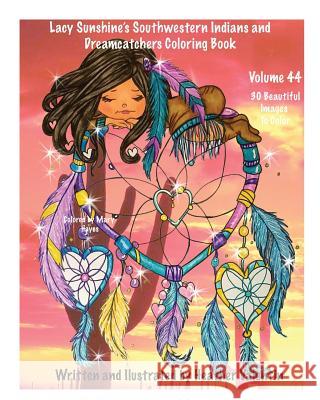 Lacy Sunshine's Southwestern Indians and Dreamcatchers Coloring Book: Indian Maidens, Animals, Flowers, Dreamcatchers Coloring Book For Adults and All Valentin, Heather 9781978113794