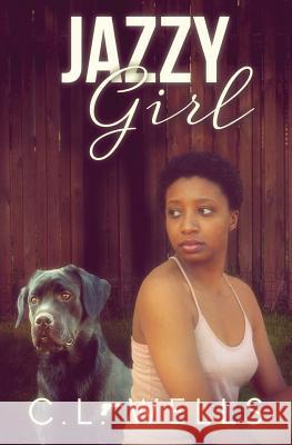 Jazzy Girl C. L. Wells 9781978115651 Createspace Independent Publishing Platform