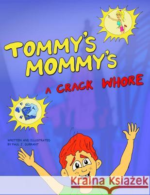 Tommy's Mommy's a Crack Whore Paul J. Durrant 9781978118287 Createspace Independent Publishing Platform