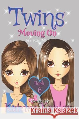 Books for Girls - TWINS: Book 6: Moving On - Girls Books 9-12 Kahler, Katrina 9781978122376 Createspace Independent Publishing Platform