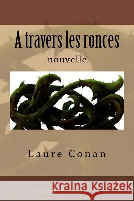 A travers les ronces: nouvelle Conan, Laure 9781978127272 Createspace Independent Publishing Platform