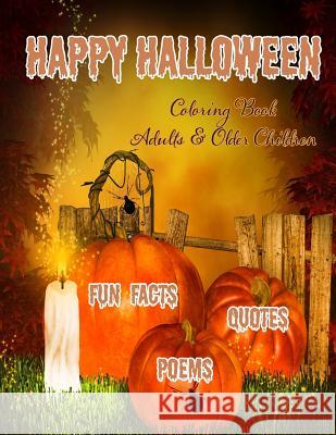Happy Halloween Coloring Book: : Halloween Fun Facts & Inspirational Quotes; Adults & Older Children: Use Markers, Gel Pens, Colored Pencils, Crayons Florabella Publishing 9781978128026 Createspace Independent Publishing Platform