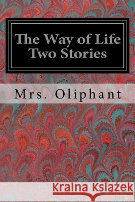 The Way of Life Two Stories Mrs Oliphant 9781978129603 Createspace Independent Publishing Platform