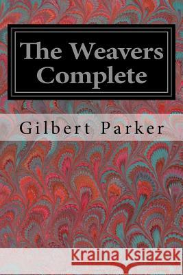 The Weavers Complete Gilbert Parker 9781978129610