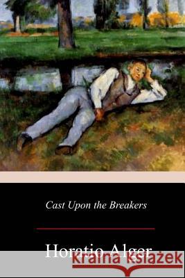 Cast Upon the Breakers Horatio Alger 9781978130319 Createspace Independent Publishing Platform