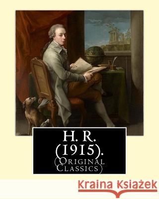 H. R. (1915). By: Edwin Lefevre, (Original Classics): Robert (Bob) Hobart Davis (1869-1942) was an American editor and photographer. (H. Lefevre, Edwin 9781978131385
