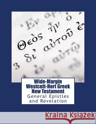 Wide-Margin Westcott-Hort Greek New Testament: General Epistles and Revelation Rj&wc Press 9781978132351 Createspace Independent Publishing Platform