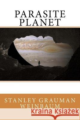 Parasite Planet Stanley Grauman Weinbaum 9781978132542 Createspace Independent Publishing Platform